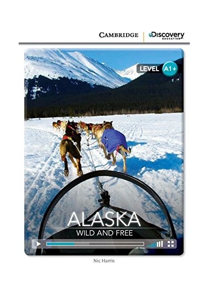 Alaska: Wild And Free High Beginning A1+ book With Online Access - Nic Harris