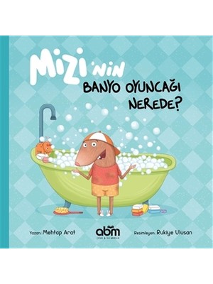 Mizi’nin Banyo Oyuncağı Nerede? Hikaye Kitabı - 3 Yaş Üzeri Çocuklar Için Eğitici Ve Öğretici Kitap