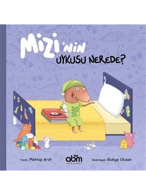 Mizi’nin Uykusu Nerede? Hikaye Kitabı - 3 Yaş Üzeri Çocuklar Için Eğitici Ve Öğretici Kitap