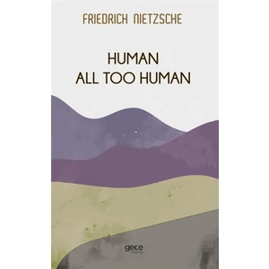 human All Too Human - Friedrich Wilhelm Nietzsche