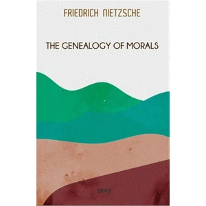 The Genealogy Of Morals - Friedrich Wilhelm Nietzsche