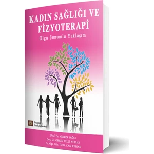 Kadın Sağlığı ve Fizyoterapi Olgu Sunumlu Yaklaşım - Nesrin Yağcı - Orçin Telli Atalay - Tuba Can Akman