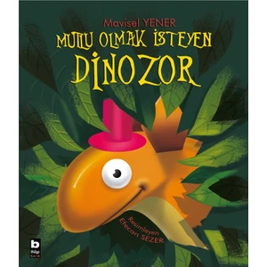 Mutlu Olmak Isteyen Dinozor - Mavisel Yener