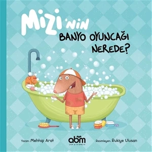 Mizi’nin Banyo Oyuncağı Nerede? Hikaye Kitabı - 3 Yaş Üzeri Çocuklar Için Eğitici Ve Öğretici Kitap