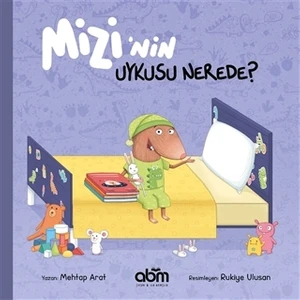 Mizi’nin Uykusu Nerede? Hikaye Kitabı - 3 Yaş Üzeri Çocuklar Için Eğitici Ve Öğretici Kitap