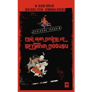 Kötülüğün Tasarımı Eski Iran Dinleri ve Şeytanın Doğuşu - M. Olgay Söyler - Işın Beril Tetik