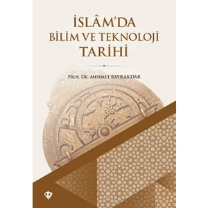 Türkiye Diyanet Vakfı Yayınları Islamda Bilim ve Teknoloji Tarihi - Mehmet Bayrakdar