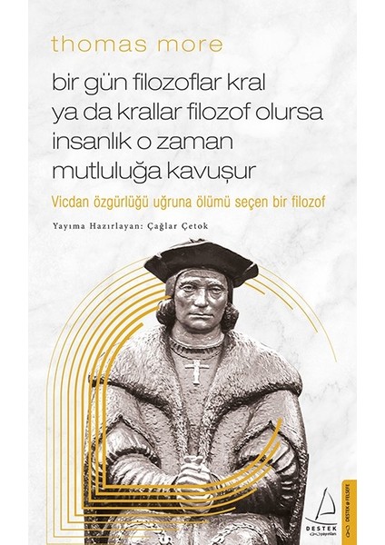 Thomas More / Bir Gün Filozoflar Kral Ya Da Krallar Filozof Olursa Insanlık O Zaman. Mutluluğa Kavuşur - Çağlar Çetok