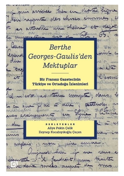 Berthe Georges-Gaulis'den Mektuplar - Aliye Pekin Çelik