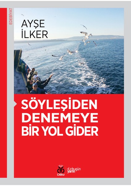 Söyleşiden Denemeye Bir Yol Gider - Ayşe Ilker