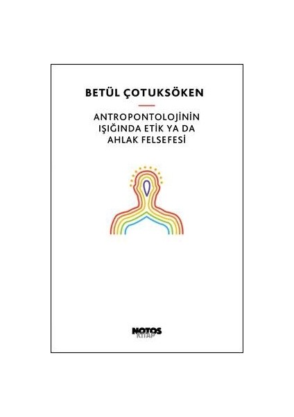 Antropontolojinin Işığında Etik Ya Da Ahlak Felsefesi - Betül Çotuksöken