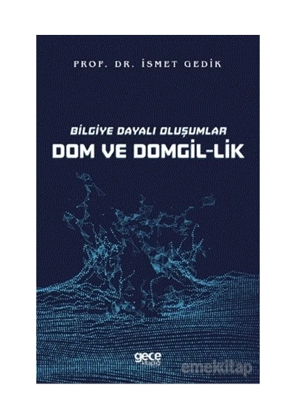 Bilgiye Dayalı Oluşumlar Dom ve Domgil-Lik - Ismet Gedik