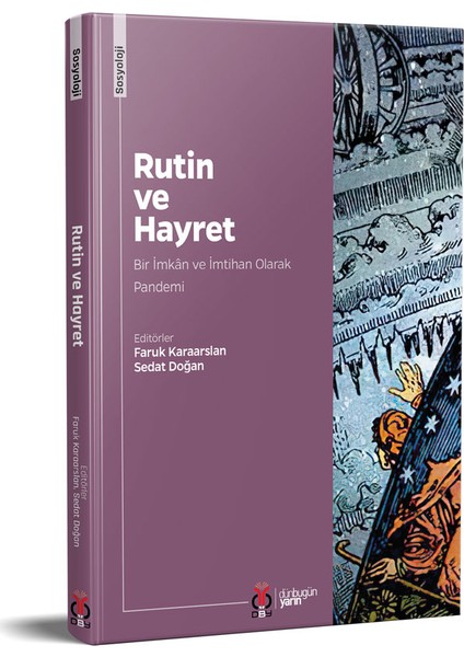 Rutin ve Hayret: Bir Imkân ve Imtihan Olarak Pandemi - Faruk Karaarslan - Sedat Doğan