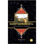 Üsküp’Ten Kosova’Ya-Yavuz Bülent Bakiler