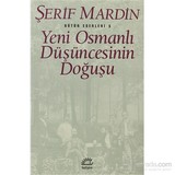 Yeni Osmanlı Düşüncesinin Doğuşu - Bütün Eserleri 5 - Şerif Mardin