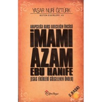 Arapçılığa Karşı Akılcılığın Öncüsü İmamı Azam Ebu Hanife - Yaşar Nuri Öztürk