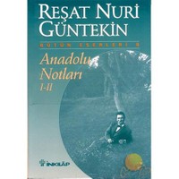Anadolu Notları I - II - Reşat Nuri Güntekin