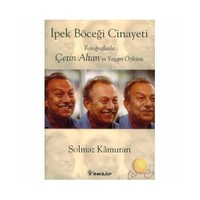 İpek Böceği Cinayeti / Fotoğraflarla Çetin Altan'ın Yaşam Öyküsü (Ciltsiz)