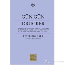 Gün Gün Drucker - (Ünlü Düşünürün Yapıtlarından Seçilmiş 366 Fikir Ve Motivasyon)-Peter Drucker