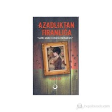Azadlıktan Tiranlığa - (Sanki Stalin Ve Beria Hortlamıştı)-Turgut Er