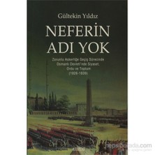 Neferin Adı Yok - Zorunlu Askerliğe Geçiş Süresince Osmanlı Devleti'Nde Siyaset, Ordu Ve Toplum (1-Gültekin Yıldız