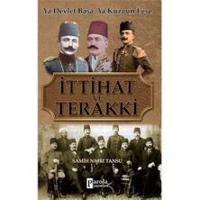 İttihat Ve Terakki: Ya Devlet Başa Ya Kuzgun Leşe-Samih Nafiz Tansu