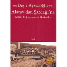 Atalav'dan Şardağı'na - Kültür Coğrafyamızda Gezintiler