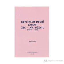 Beylikler Devri Sanatı 14.- 15. Yüzyıl 1300-1453-Gönül Öney