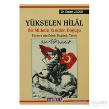Yükselen Hilal - Bir Milletin Yeniden Doğuşu - Ernest Jackh