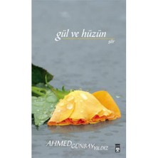 Gül Ve Hüzün - Ahmed Günbay Yıldız