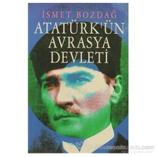 Atatürk'Ün Avrasya Devleti-İsmet Bozdağ