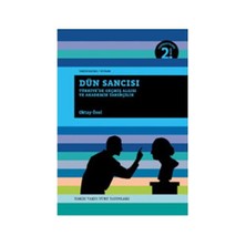 Dün Sancısı - (Türkiye'De Geçmiş Algısı Ve Akademik Tarihçilik)-Oktay Özel