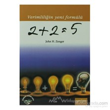 2+2=5 Verimliliğin Yeni Formülü - John H. Zenger