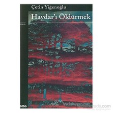 Haydarı Öldürmek - Çetin Yiğenoğlu