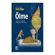 Ölme: Ölümün Ve Geride Kalanların Psikolojisi - Erol Göka