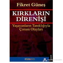 Kırkların Direnişi - Yaşayanların Tanıklığıyla Çorum Olayları-Fikret Güneş