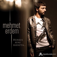 Mehmet Erdem - Herkes Aynı Hayatta