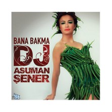 Dj Asuman Şener - Bana Bakma