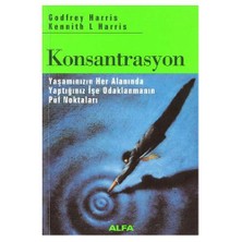 Konsantrasyon: Yaşamınızın Her Alanında Yaptığınız İşe Odaklanmanın Püf Noktaları - Godfrey Harris