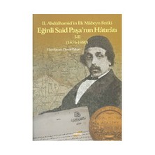II.Abdülhamid’in İlk Mâbeyn Feriki Eğinli Said Paşa’nın Hâtıratı I-II (1876-1880) - Davut Erkan
