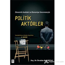 Politik Aktörler (Ekonomik Analizleri Ve Ekonomiye Yansımalarıyla)-İbrahim Bakırtaş