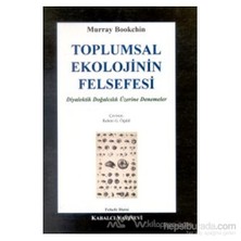 Toplumsal Ekolojinin Felsefesi Diyalektik Doğalcılık Üzerine Denemeler-Murray Bookchin