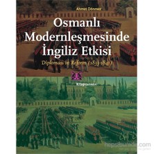 Osmanlı Modernleşmesinde İngiliz Etkisi - Diplomasi ve Reform (1833-1841) - Yrd. Doç. Dr. Ahmet Dönmez