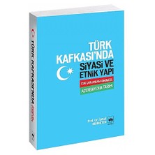 Türk Kafkası'Nda Siyasi Ve Etnik Yapı "Eski Çağlardan Günümüze Azerbaycan Tarihi-İlyas Mehmetov