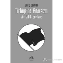 Türkiye'De Anarşizm - (Yüz Yıllık Gecikme)-Barış Soydan