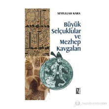 Büyük Selçuklular Ve Mezhep Kavgaları-Seyfullah Kara