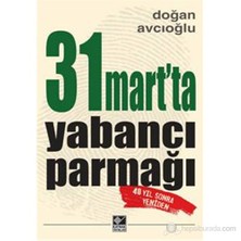 31 Mart'Ta Yabancı Parmağı-Doğan Avcıoğlu