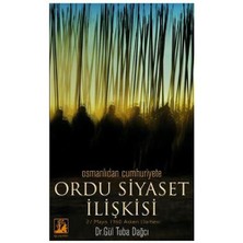 Osmanlıdan Cumhuriyete Ordu Siyaset İlişkisi-Gül Tuba Taşpınar Dağcı