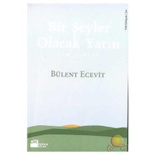 Bir Şeyler Olacak Yarın: Tüm Şiirler - Bülent Ecevit