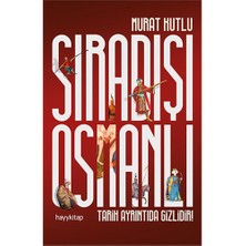 Sıradışı Osmanlı: Tarih Ayrıntıda Gizlidir-Murat Kutlu